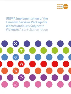 UNFPA Implementation of the Essential Services Package for Women and Girls Subject to Violence: A consultation report