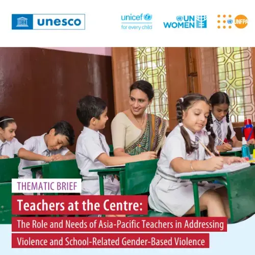 Teachers at the centre: the role and needs of Asia-Pacific teachers in addressing violence and school-related gender-based violence